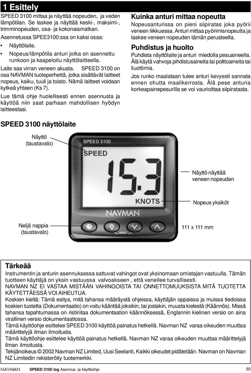 SPEED 3100 on osa tuoteperhettä, jotka sisältävät laitteet nopeus, kaiku, tuuli ja toisto. Nämä laitteet voidaan kytkeä yhteen (Ks 7).