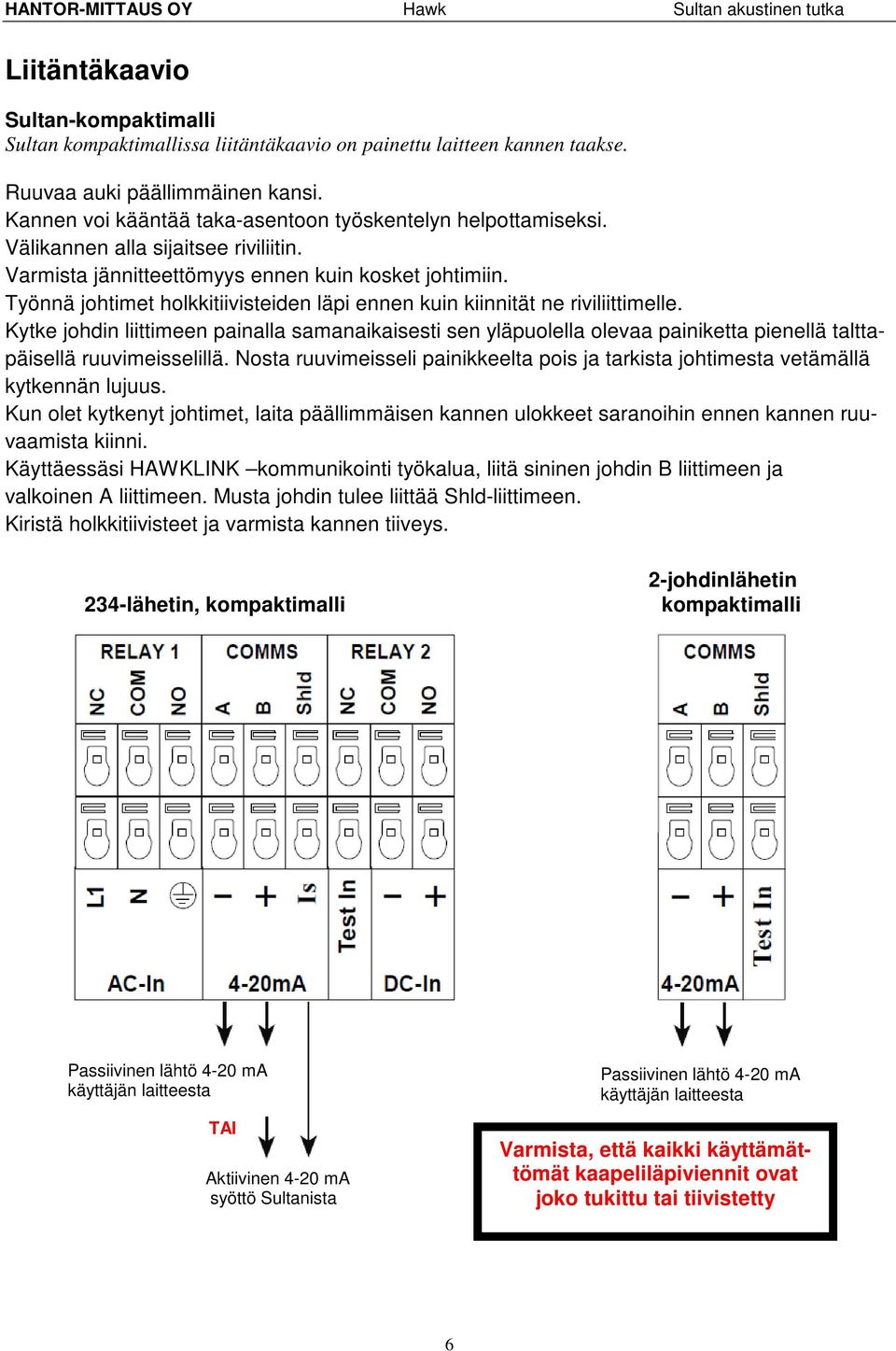 Työnnä johtimet holkkitiivisteiden läpi ennen kuin kiinnität ne riviliittimelle.