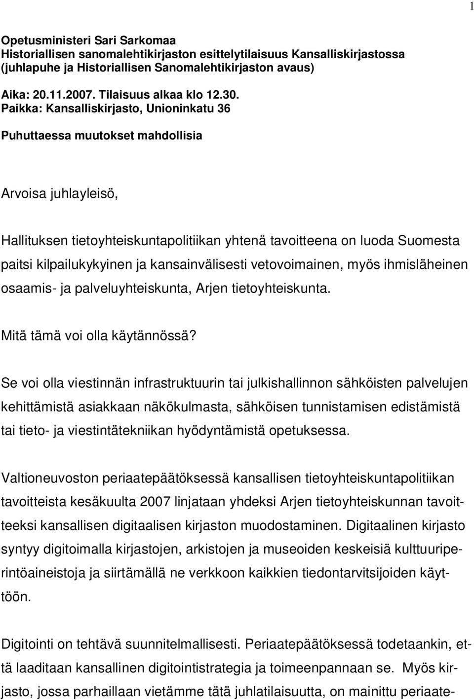 Paikka: Kansalliskirjasto, Unioninkatu 36 Puhuttaessa muutokset mahdollisia Arvoisa juhlayleisö, Hallituksen tietoyhteiskuntapolitiikan yhtenä tavoitteena on luoda Suomesta paitsi kilpailukykyinen ja