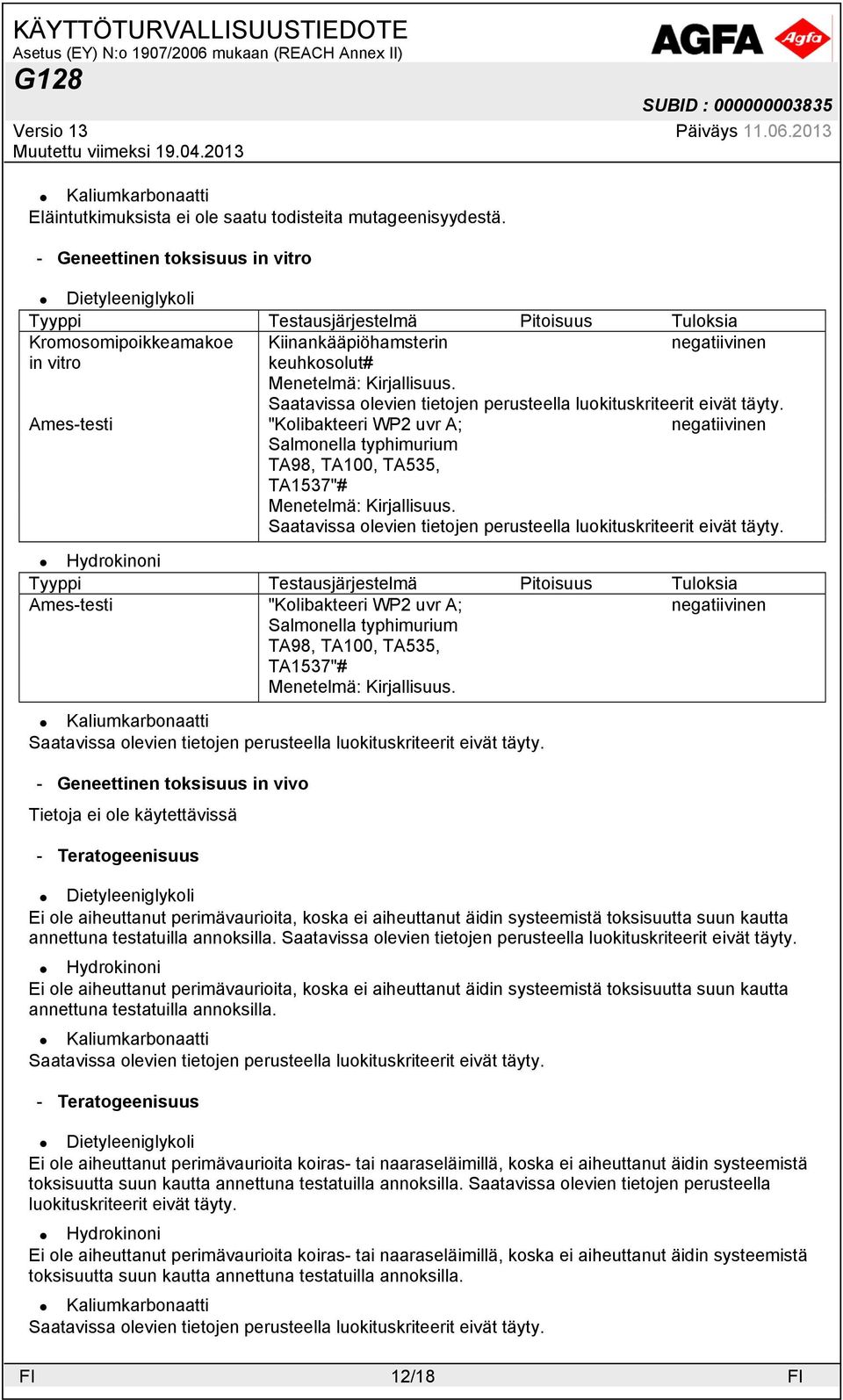 Ames-testi "Kolibakteeri WP2 uvr A; negatiivinen Salmonella typhimurium TA98, TA100, TA535, TA1537"# Menetelmä: Kirjallisuus.