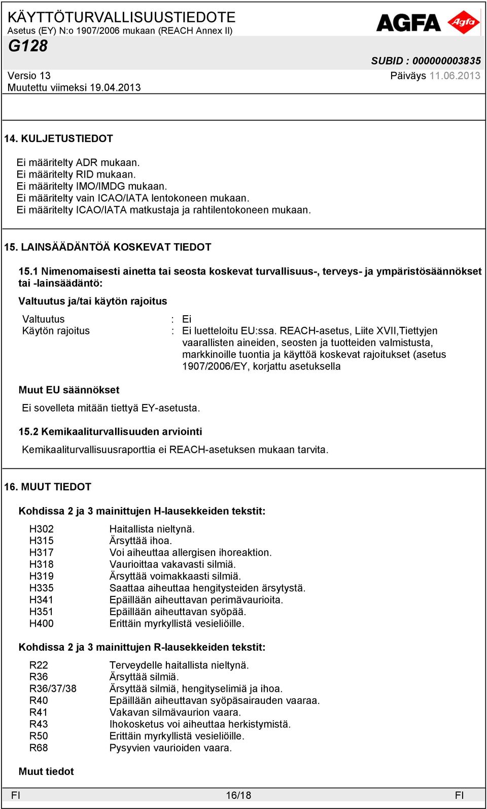 1 Nimenomaisesti ainetta tai seosta koskevat turvallisuus-, terveys- ja ympäristösäännökset tai -lainsäädäntö: Valtuutus ja/tai käytön rajoitus Valtuutus Käytön rajoitus Muut EU säännökset Ei