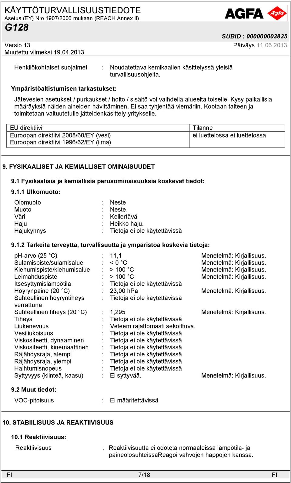 Ei saa tyhjentää viemäriin. Kootaan talteen ja toimitetaan valtuutetulle jätteidenkäsittely-yritykselle.