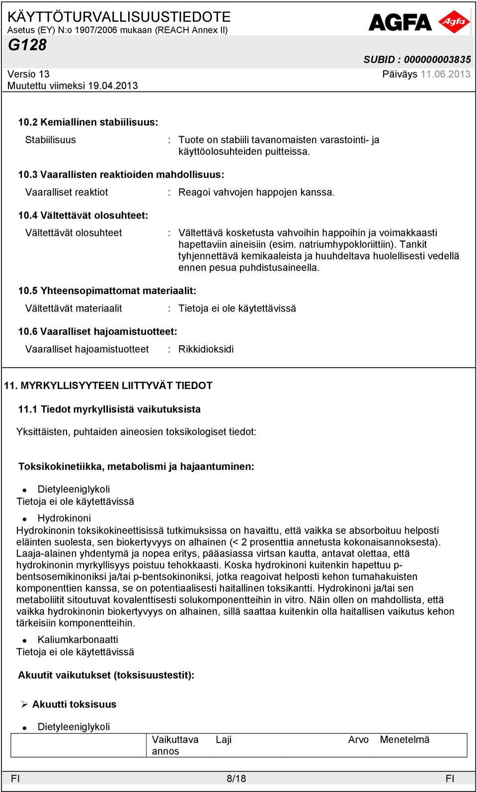 4 Vältettävät olosuhteet: Vältettävät olosuhteet : Vältettävä kosketusta vahvoihin happoihin ja voimakkaasti hapettaviin aineisiin (esim. natriumhypokloriittiin).