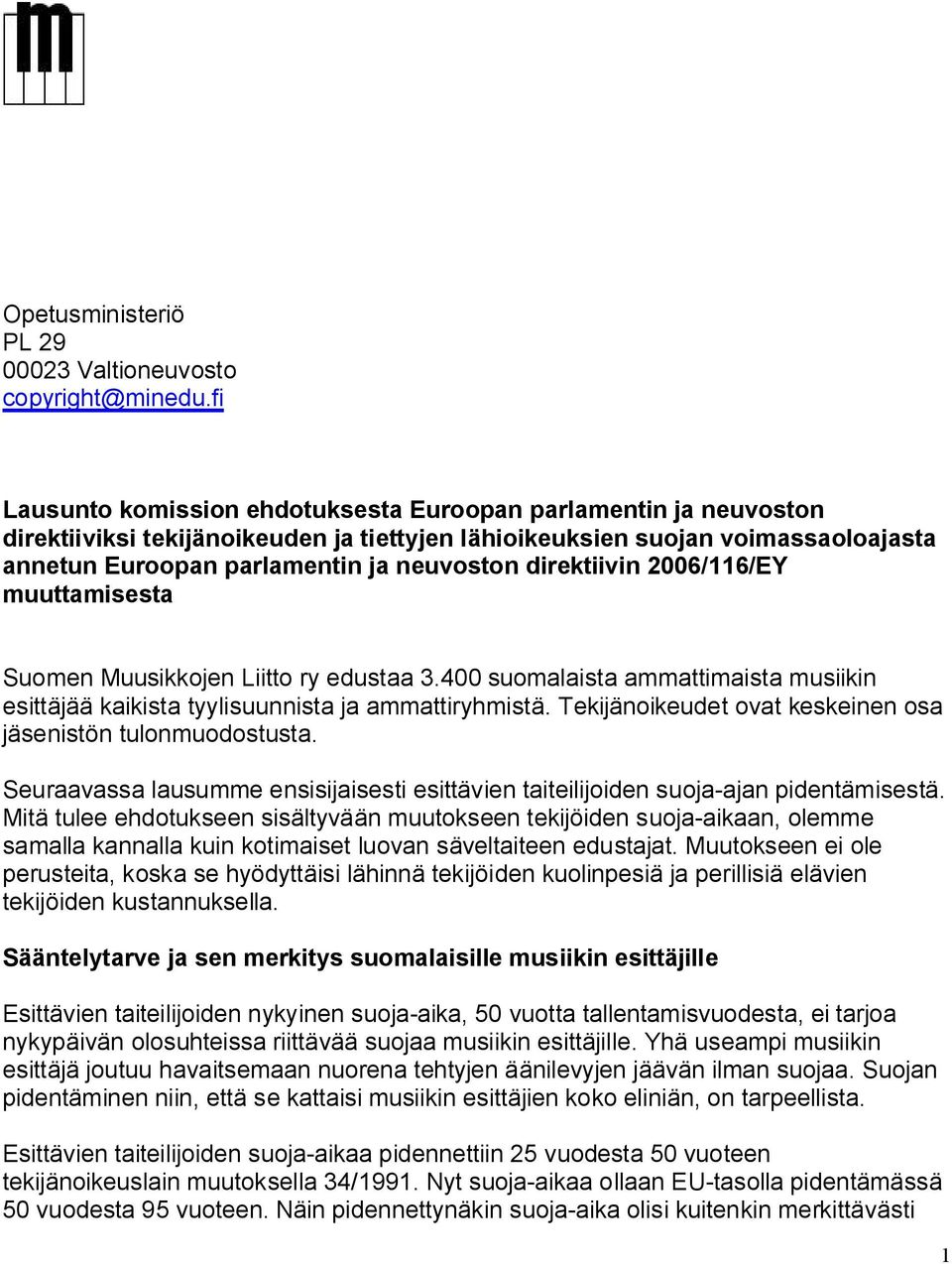 direktiivin 2006/116/EY muuttamisesta Suomen Muusikkojen Liitto ry edustaa 3.400 suomalaista ammattimaista musiikin esittäjää kaikista tyylisuunnista ja ammattiryhmistä.