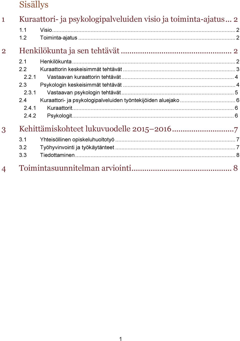 .. 5 2.4 Kuraattori- ja psykologipalveluiden työntekijöiden aluejako... 6 2.4.1 Kuraattorit... 6 2.4.2 Psykologit... 6 3 Kehittämiskohteet lukuvuodelle 2015 2016.