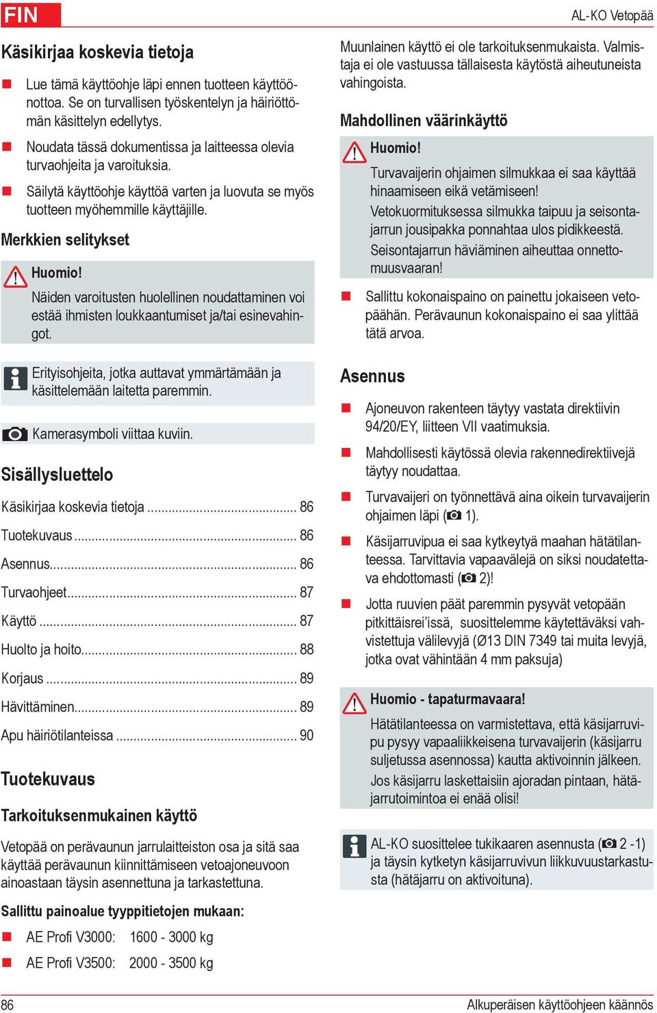 Merkkien selitykset 86 Näiden varoitusten huolellinen noudattaminen voi estää ihmisten loukkaantumiset ja/tai esinevahingot.