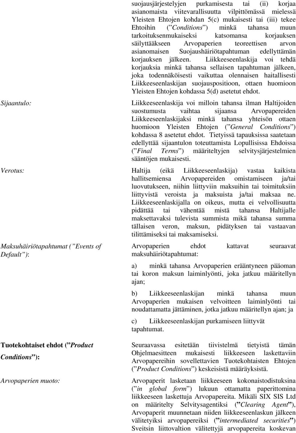 Liikkeeseenlaskija voi tehdä korjauksia minkä tahansa sellaisen tapahtuman jälkeen, joka todennäköisesti vaikuttaa olennaisen haitallisesti Liikkeeseenlaskijan suojauspositioon, ottaen huomioon