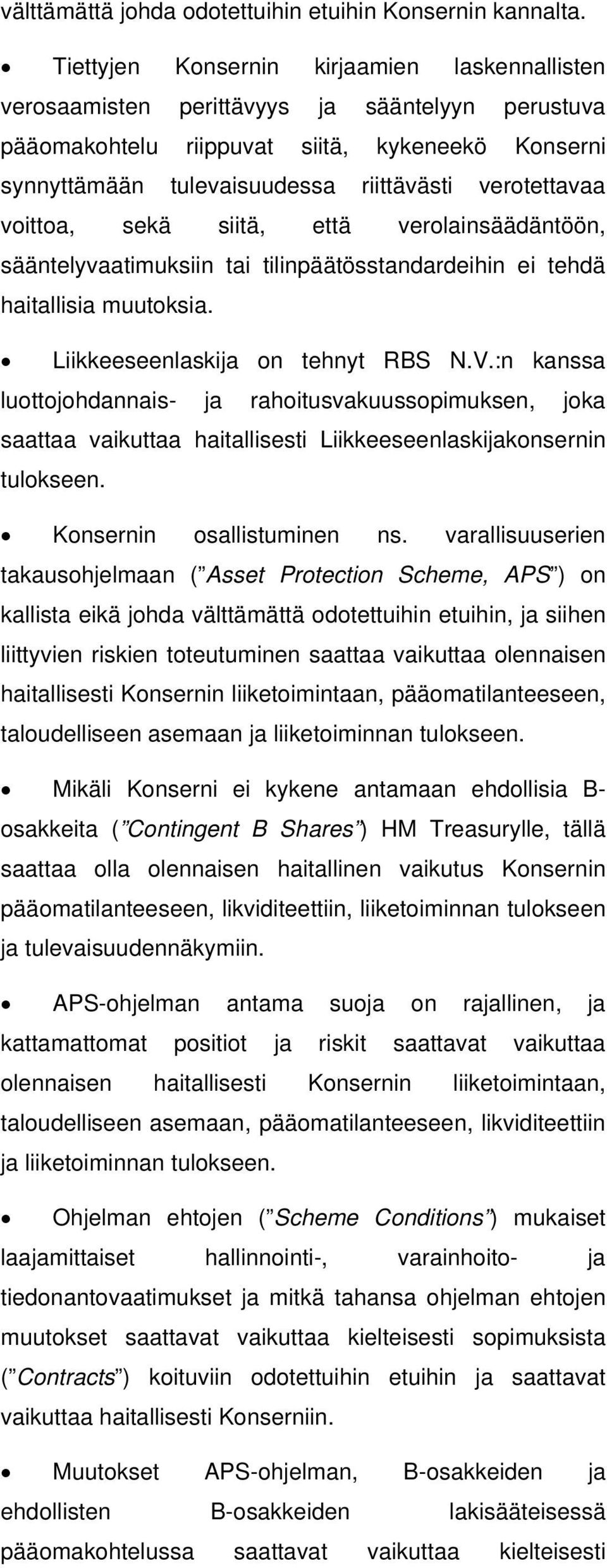 verotettavaa voittoa, sekä siitä, että verolainsäädäntöön, sääntelyvaatimuksiin tai tilinpäätösstandardeihin ei tehdä haitallisia muutoksia. Liikkeeseenlaskija on tehnyt RBS N.V.