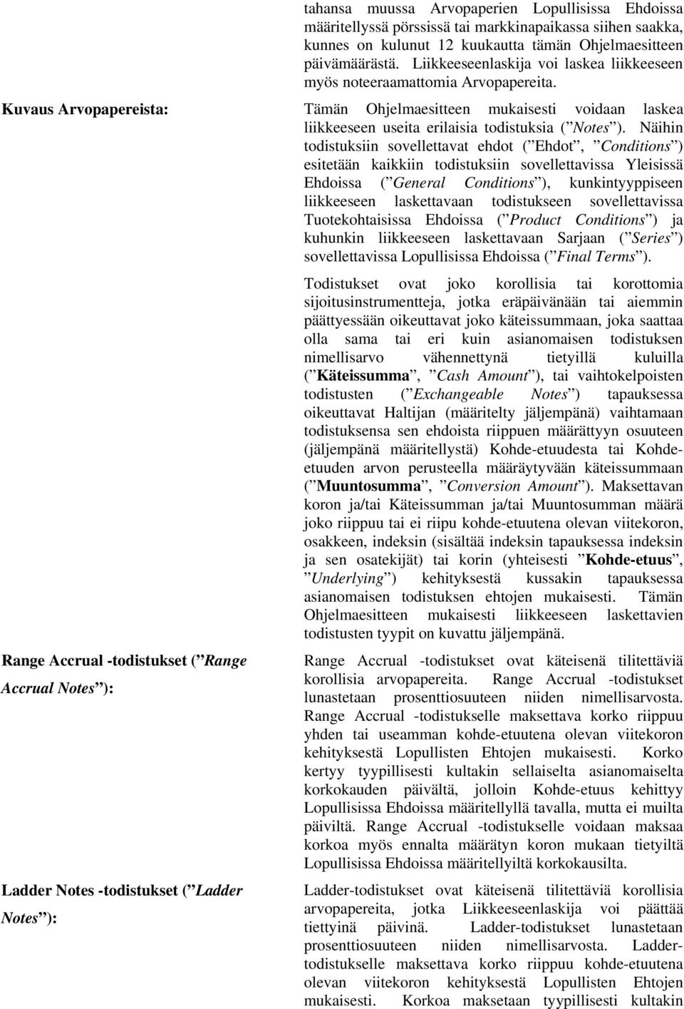 Kuvaus Arvopapereista: Tämän Ohjelmaesitteen mukaisesti voidaan laskea liikkeeseen useita erilaisia todistuksia ( Notes ).