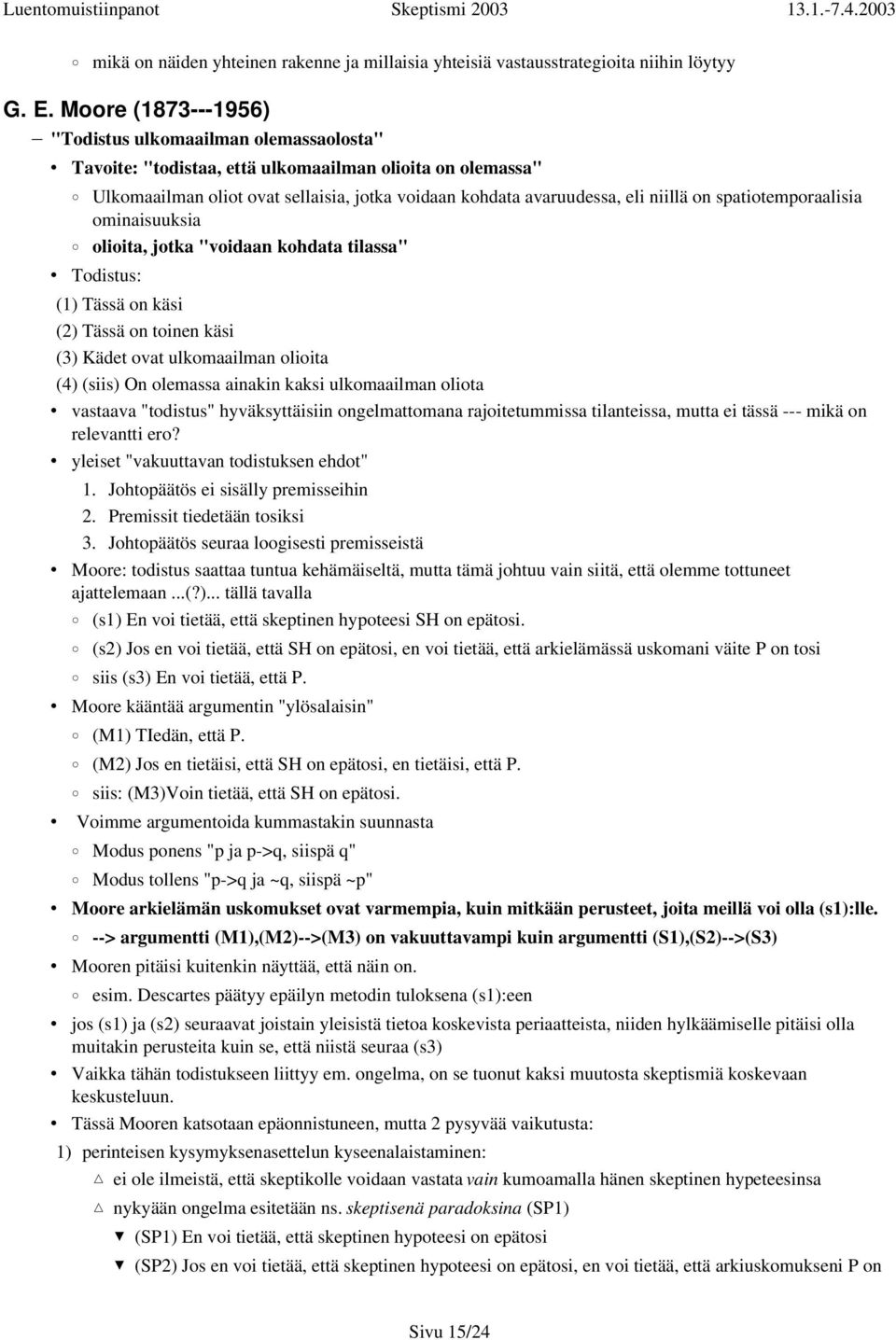 on spatiotemporaalisia ominaisuuksia olioita, jotka "voidaan kohdata tilassa" Todistus: (1) Tässä on käsi (2) Tässä on toinen käsi (3) Kädet ovat ulkomaailman olioita (4) (siis) On olemassa ainakin