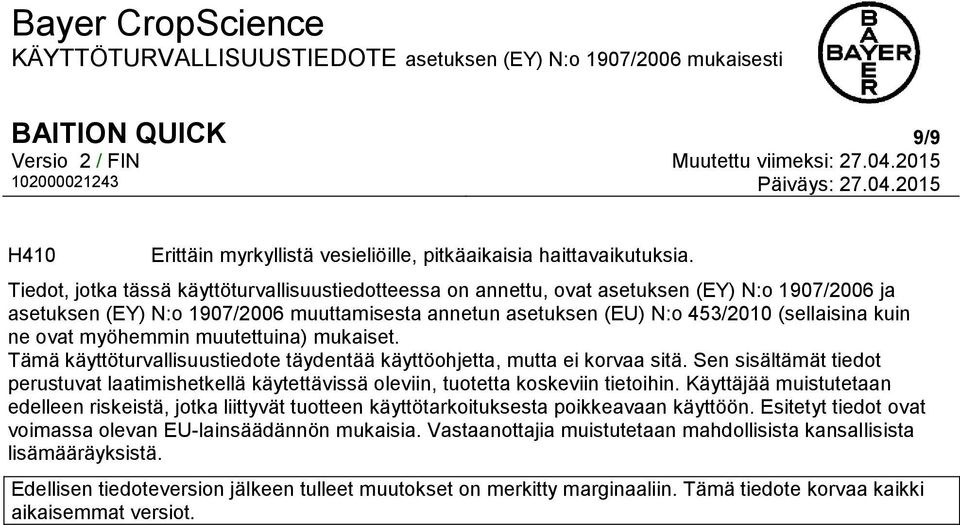 ovat myöhemmin muutettuina) mukaiset. Tämä käyttöturvallisuustiedote täydentää käyttöohjetta, mutta ei korvaa sitä.