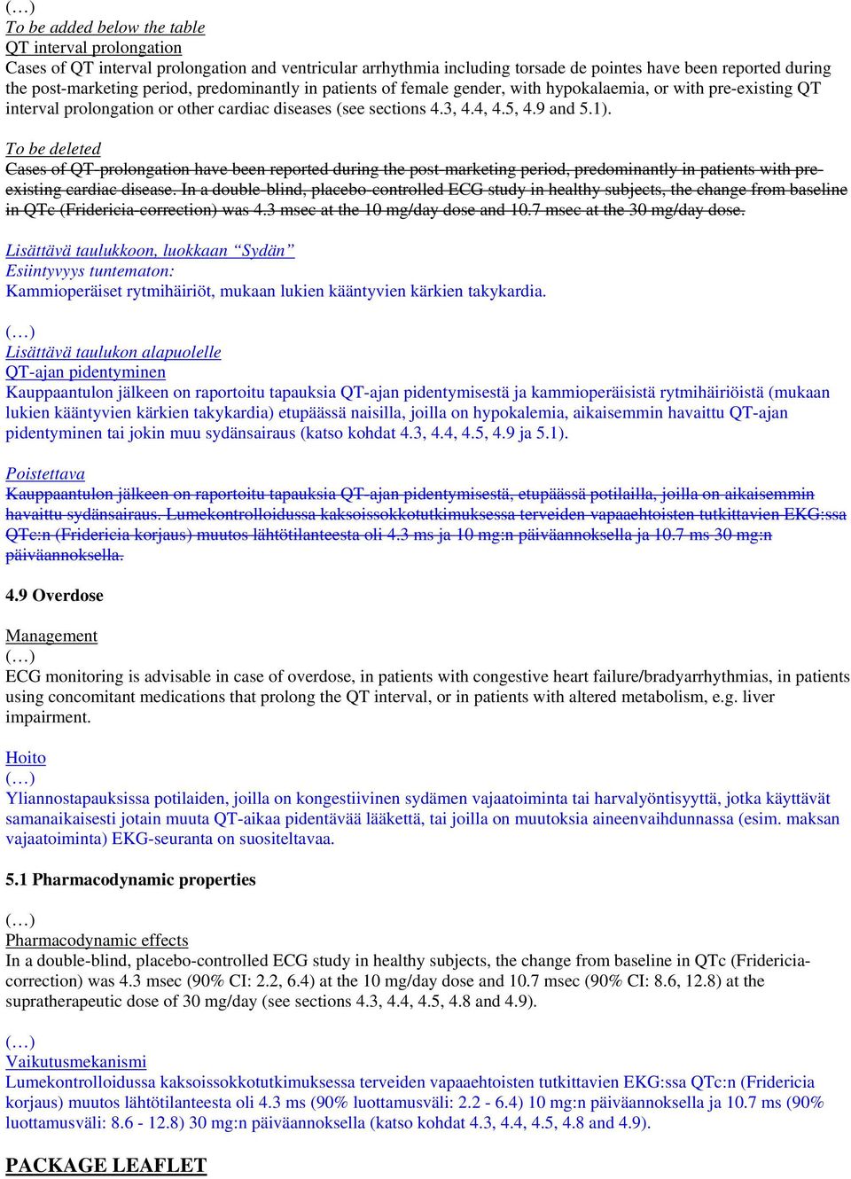 To be deleted Cases of QT-prolongation have been reported during the post-marketing period, predominantly in patients with preexisting cardiac disease.