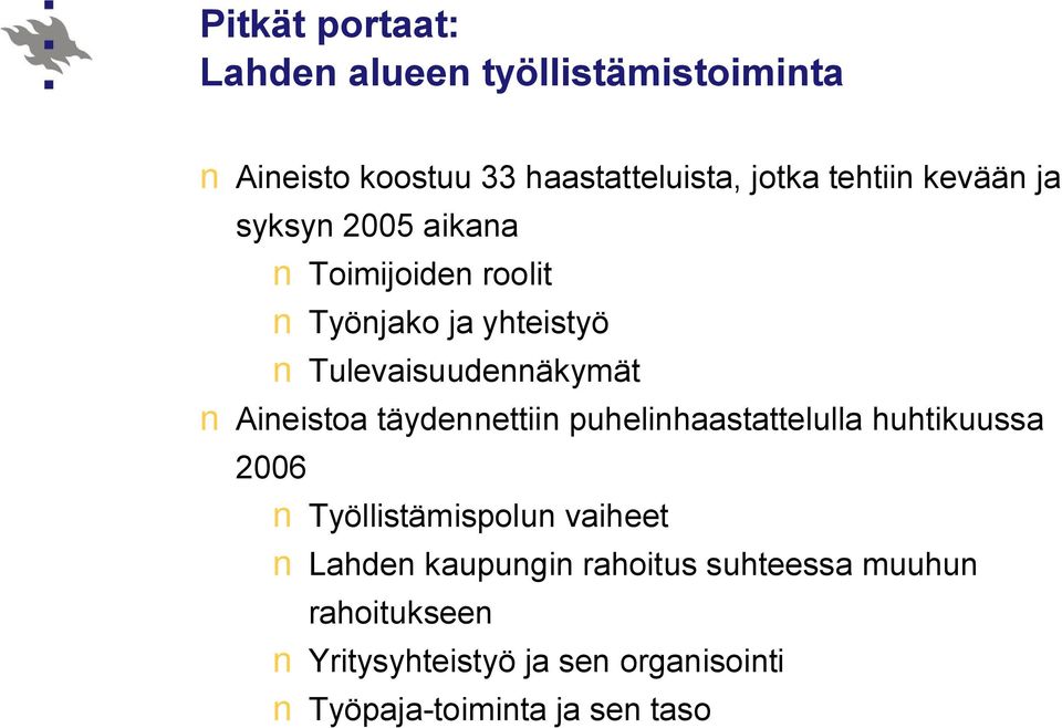 Aineistoa täydennettiin puhelinhaastattelulla huhtikuussa 2006 Työllistämispolun vaiheet Lahden