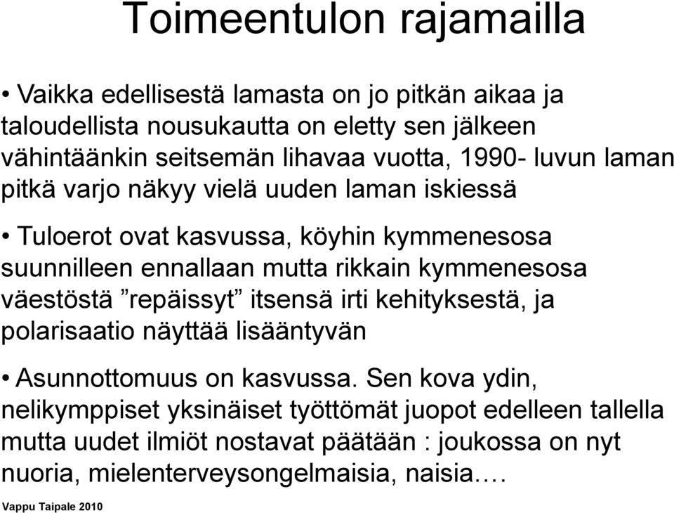 mutta rikkain kymmenesosa väestöstä repäissyt itsensä irti kehityksestä, ja polarisaatio näyttää lisääntyvän Asunnottomuus on kasvussa.