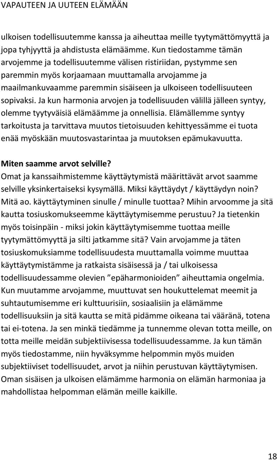 sopivaksi. Ja kun harmonia arvojen ja todellisuuden välillä jälleen syntyy, olemme tyytyväisiä elämäämme ja onnellisia.