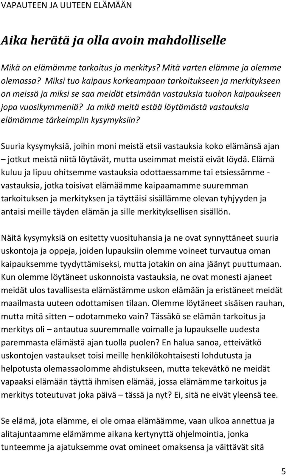 Ja mikä meitä estää löytämästä vastauksia elämämme tärkeimpiin kysymyksiin?