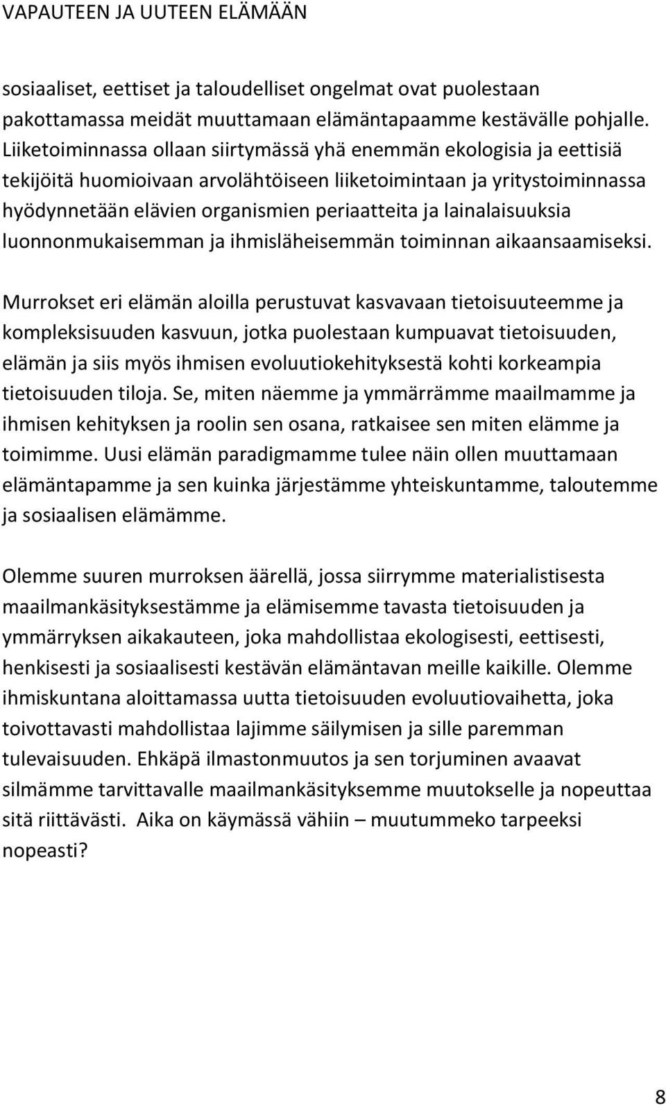 lainalaisuuksia luonnonmukaisemman ja ihmisläheisemmän toiminnan aikaansaamiseksi.