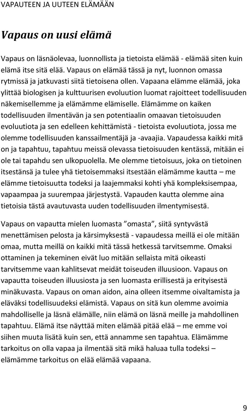 Vapaana elämme elämää, joka ylittää biologisen ja kulttuurisen evoluution luomat rajoitteet todellisuuden näkemisellemme ja elämämme elämiselle.