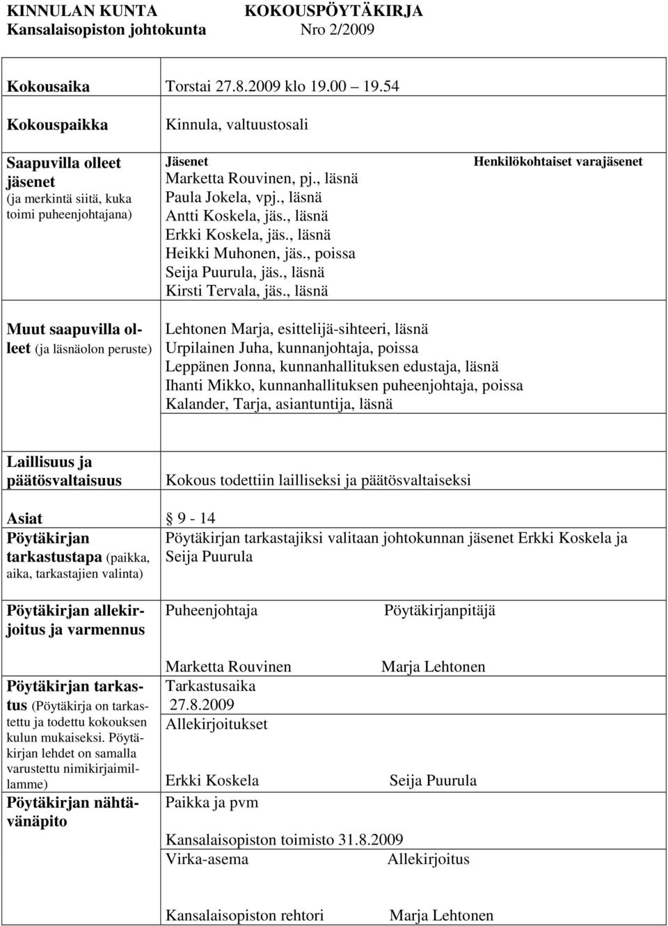 , läsnä Erkki Koskela, jäs., läsnä Heikki Muhonen, jäs., poissa Seija Puurula, jäs., läsnä Kirsti Tervala, jäs.