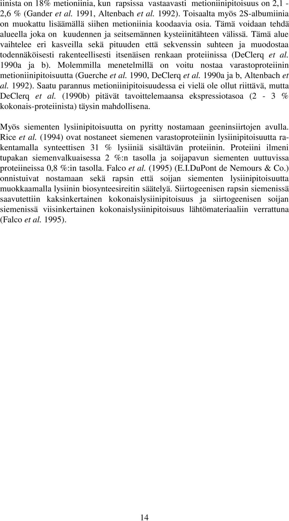 Tämä alue vaihtelee eri kasveilla sekä pituuden että sekvenssin suhteen ja muodostaa todennäköisesti rakenteellisesti itsenäisen renkaan proteiinissa (DeClerq et al. 1990a ja b).