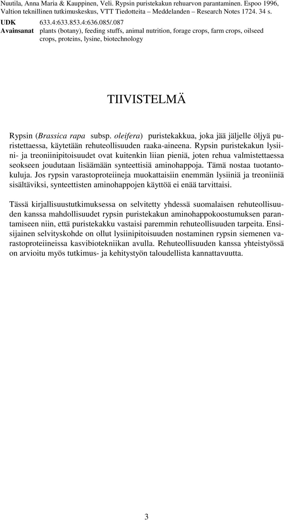 oleifera) puristekakkua, joka jää jäljelle öljyä puristettaessa, käytetään rehuteollisuuden raaka-aineena.