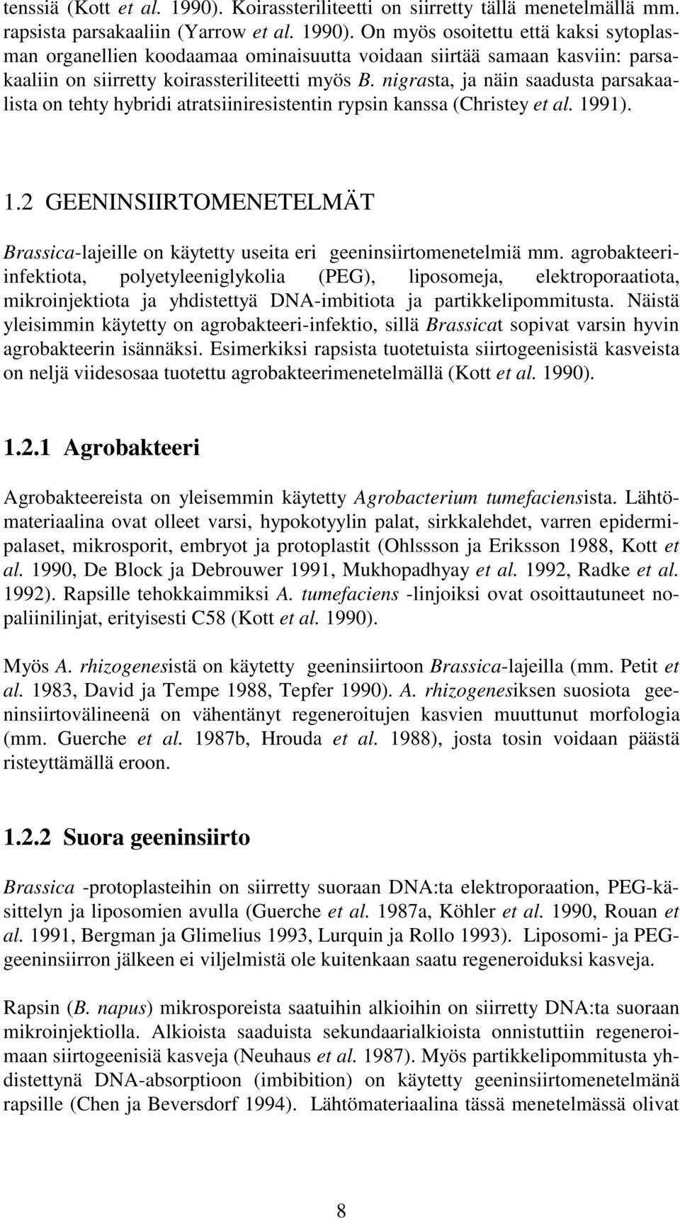 91). 1.2 GEENINSIIRTOMENETELMÄT Brassica-lajeille on käytetty useita eri geeninsiirtomenetelmiä mm.