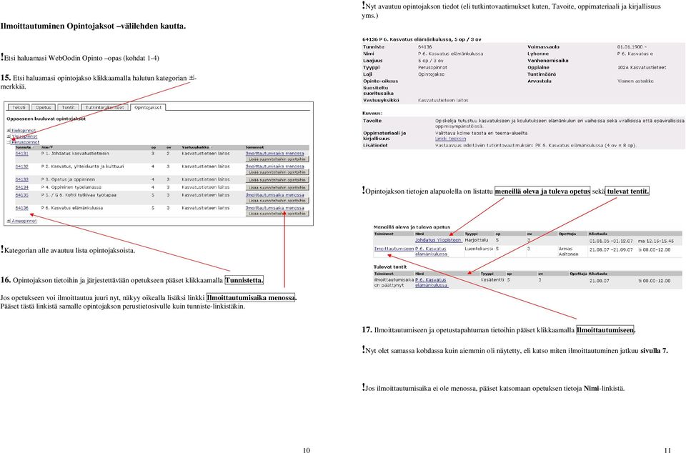 !opintojakson tietojen alapuolella on listattu meneillä oleva ja tuleva opetus sekä tulevat tentit.!kategorian alle avautuu lista opintojaksoista. 16.