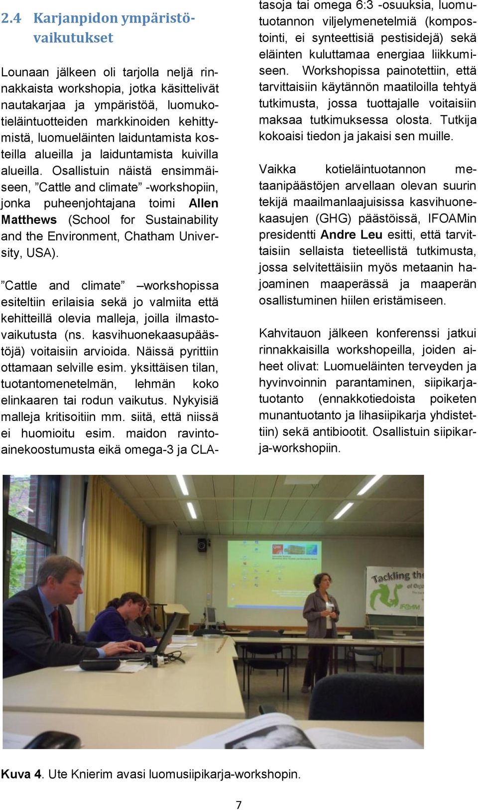 Osallistuin näistä ensimmäiseen, Cattle and climate -workshopiin, jonka puheenjohtajana toimi Allen Matthews (School for Sustainability and the Environment, Chatham University, USA).