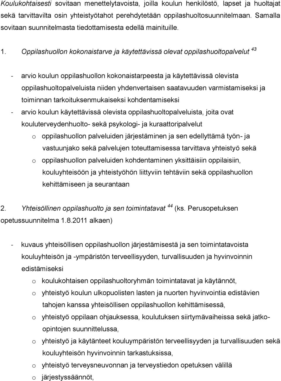 Oppilashuollon kokonaistarve ja käytettävissä olevat oppilashuoltopalvelut 43 - arvio koulun oppilashuollon kokonaistarpeesta ja käytettävissä olevista oppilashuoltopalveluista niiden yhdenvertaisen