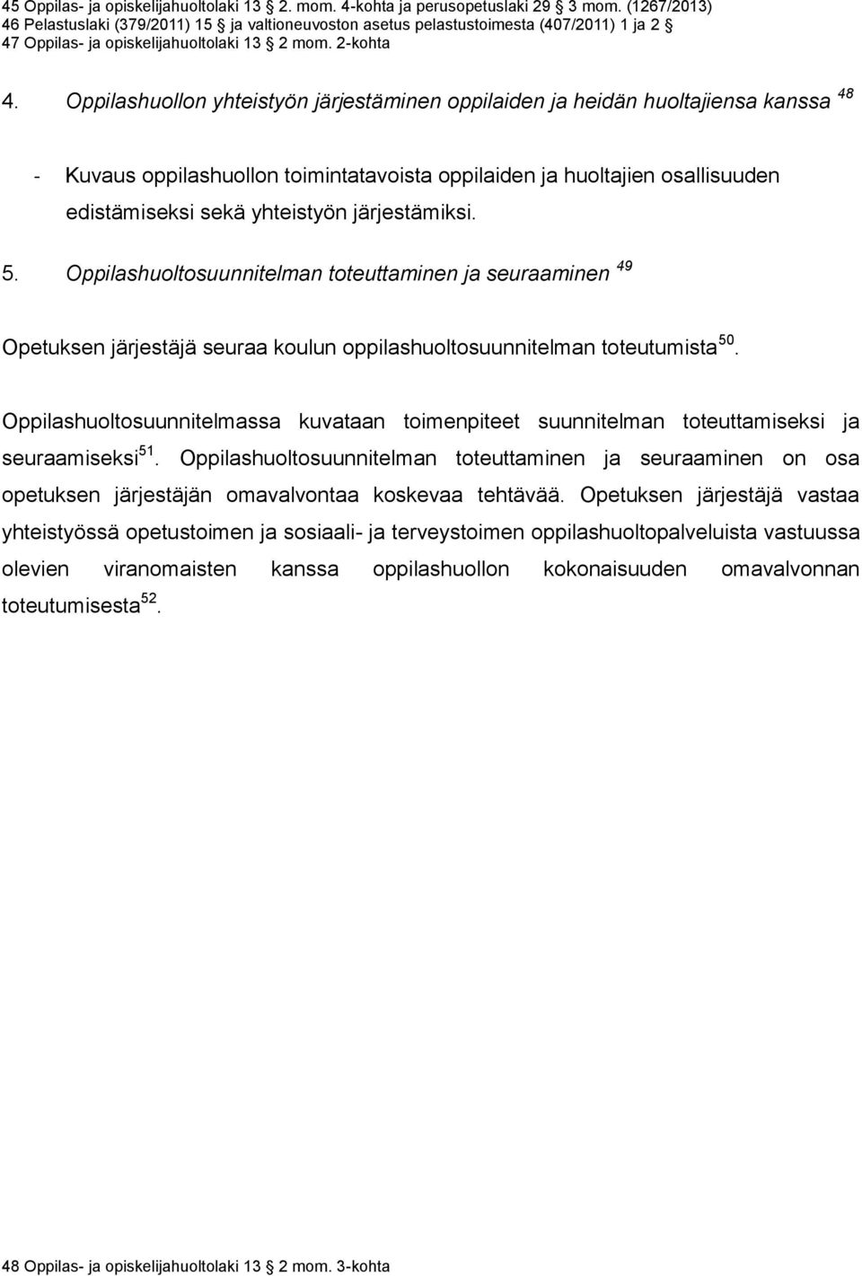 Oppilashuollon yhteistyön järjestäminen oppilaiden ja heidän huoltajiensa kanssa 48 - Kuvaus oppilashuollon toimintatavoista oppilaiden ja huoltajien osallisuuden edistämiseksi sekä yhteistyön