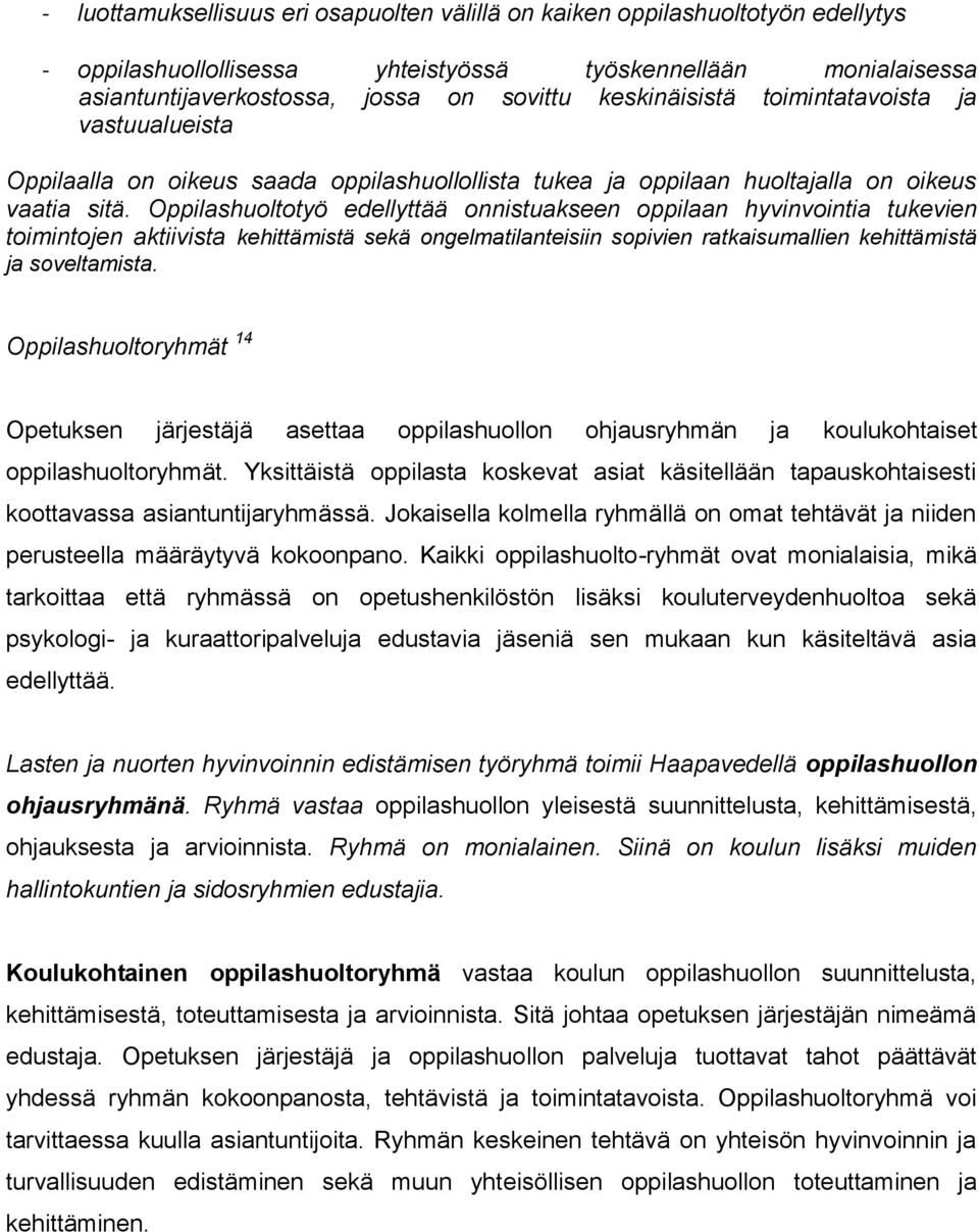 Oppilashuoltotyö edellyttää onnistuakseen oppilaan hyvinvointia tukevien toimintojen aktiivista kehittämistä sekä ongelmatilanteisiin sopivien ratkaisumallien kehittämistä ja soveltamista.