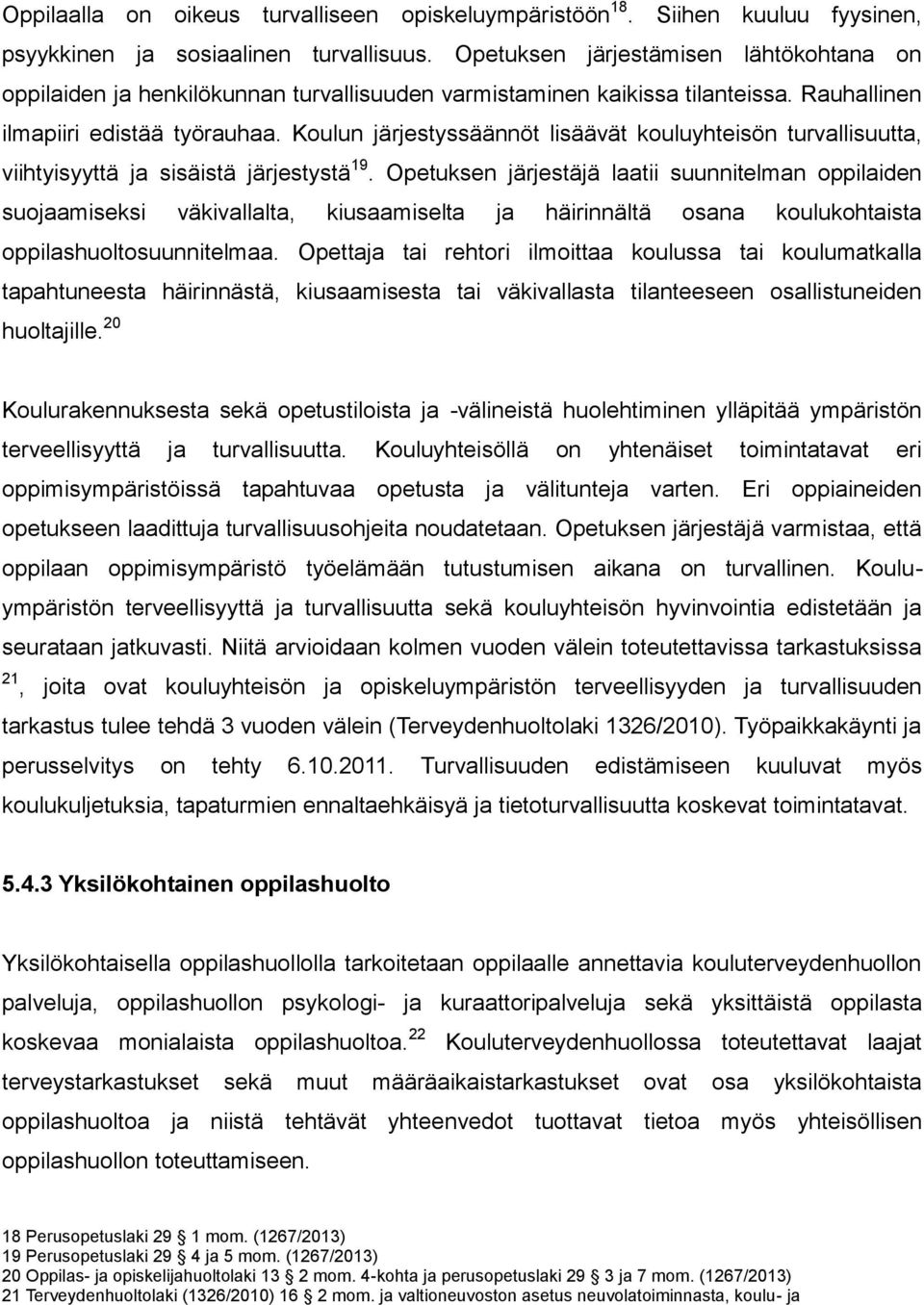 Koulun järjestyssäännöt lisäävät kouluyhteisön turvallisuutta, viihtyisyyttä ja sisäistä järjestystä 19.