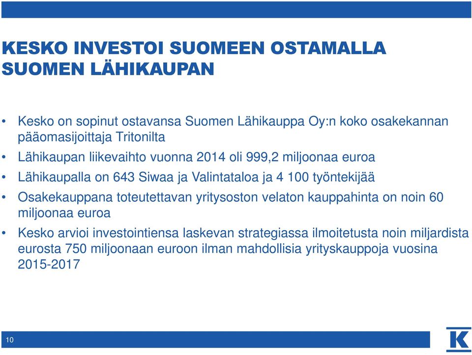 ja 4 100 työntekijää Osakekauppana toteutettavan yritysoston velaton kauppahinta on noin 60 miljoonaa euroa Kesko arvioi