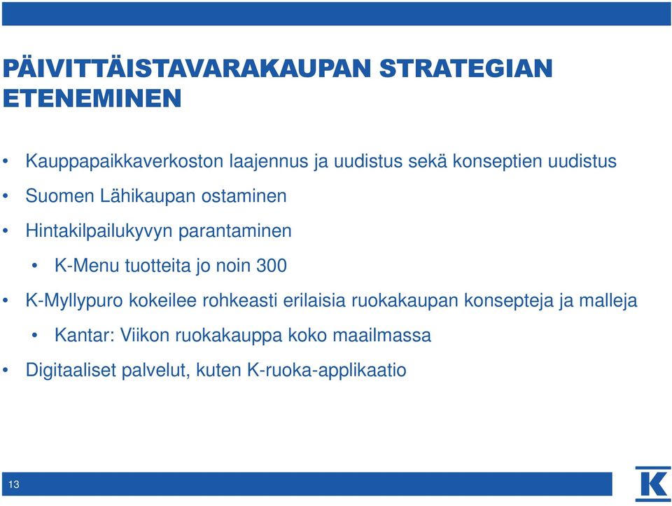 tuotteita jo noin 300 K-Myllypuro kokeilee rohkeasti erilaisia ruokakaupan konsepteja ja