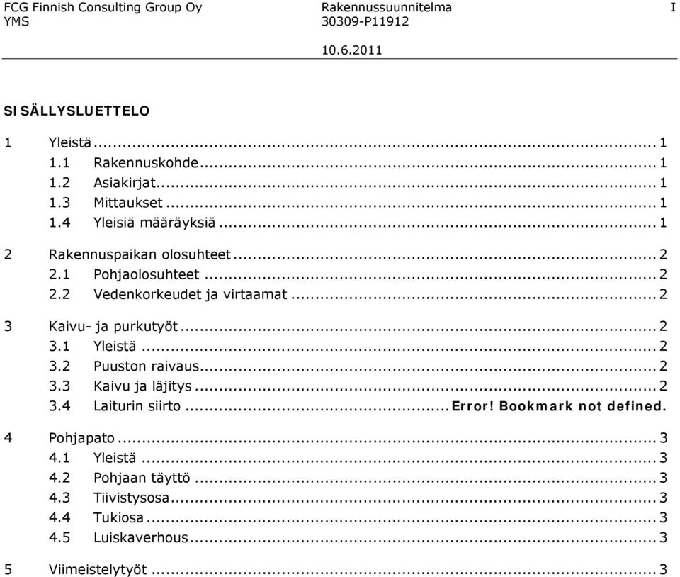 .. 2 3 Kaivu- ja purkutyöt... 2 3.1 Yleistä... 2 3.2 Puuston raivaus... 2 3.3 Kaivu ja läjitys... 2 3.4 Laiturin siirto...error!