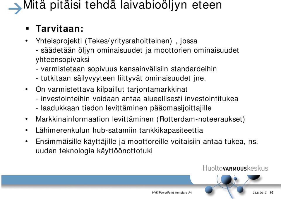 On varmistettava kilpaillut tarjontamarkkinat - investointeihin voidaan antaa alueellisesti investointitukea - laadukkaan tiedon levittäminen pääomasijoittajille