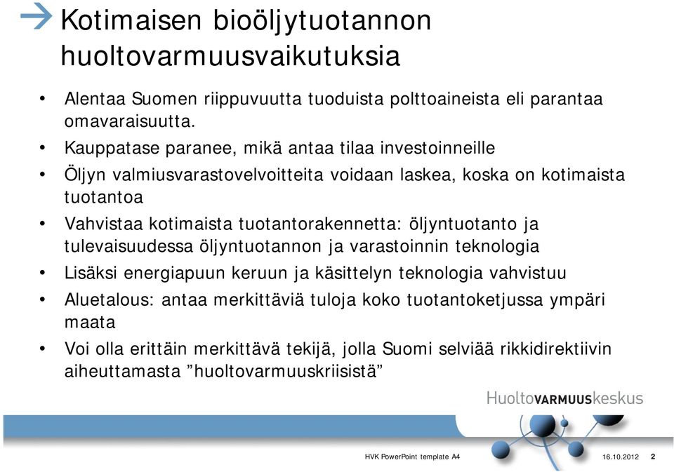 tuotantorakennetta: öljyntuotanto ja tulevaisuudessa öljyntuotannon ja varastoinnin teknologia Lisäksi energiapuun keruun ja käsittelyn teknologia vahvistuu