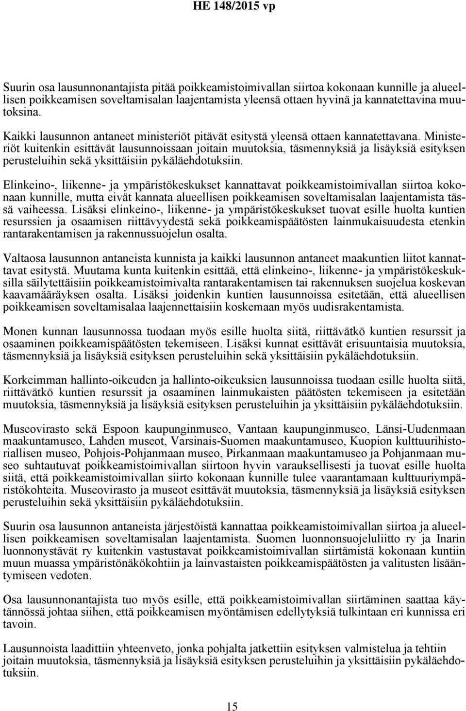 Ministeriöt kuitenkin esittävät lausunnoissaan joitain muutoksia, täsmennyksiä ja lisäyksiä esityksen perusteluihin sekä yksittäisiin pykäläehdotuksiin.