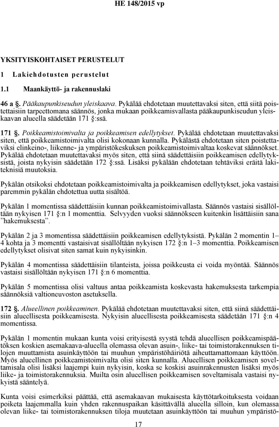 :ssä. 171. Poikkeamistoimivalta ja poikkeamisen edellytykset. Pykälää ehdotetaan muutettavaksi siten, että poikkeamistoimivalta olisi kokonaan kunnalla.