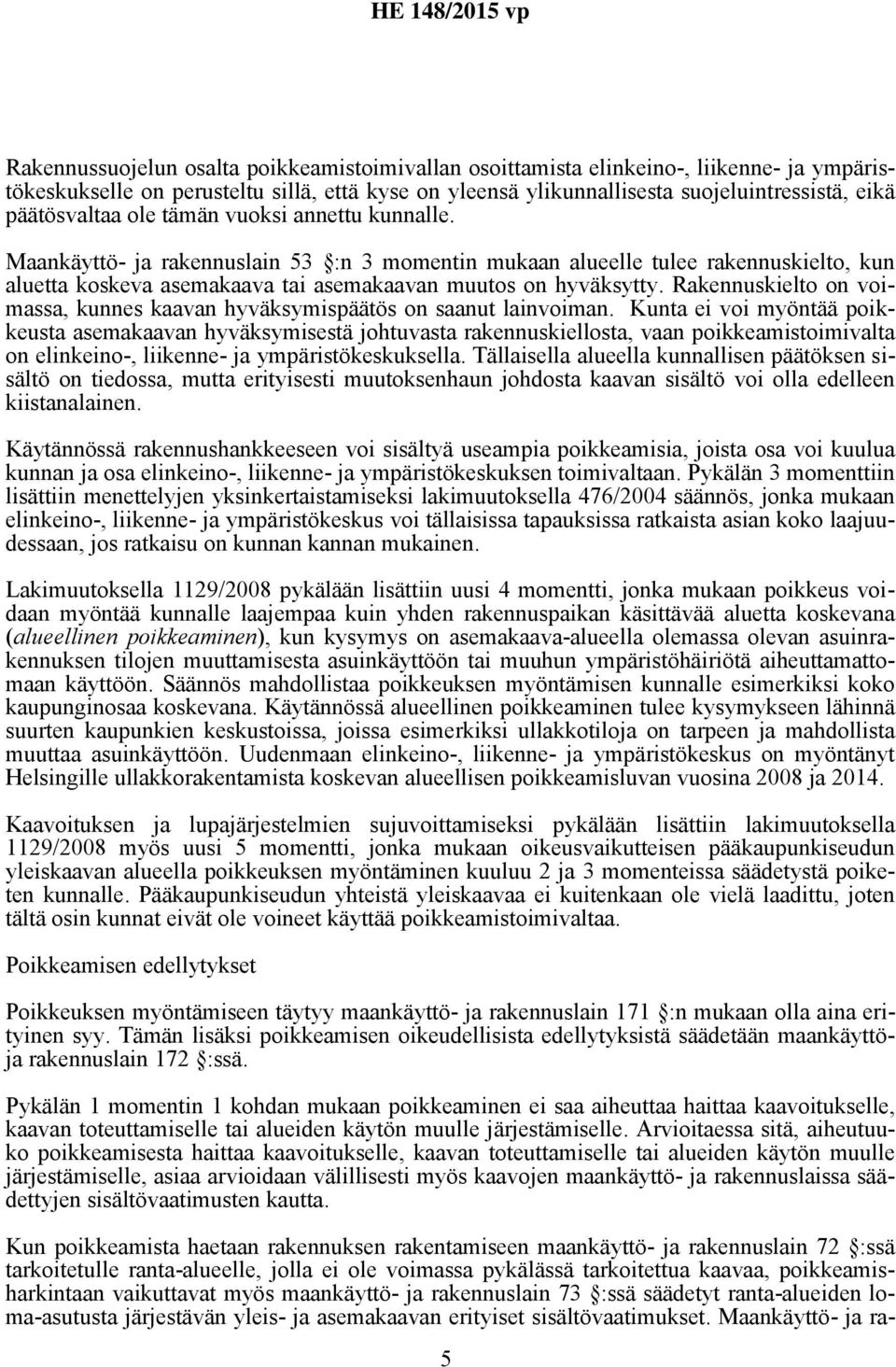 Rakennuskielto on voimassa, kunnes kaavan hyväksymispäätös on saanut lainvoiman.
