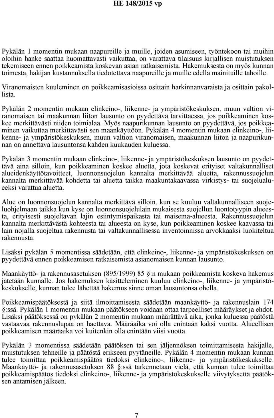 Viranomaisten kuuleminen on poikkeamisasioissa osittain harkinnanvaraista ja osittain pakollista.