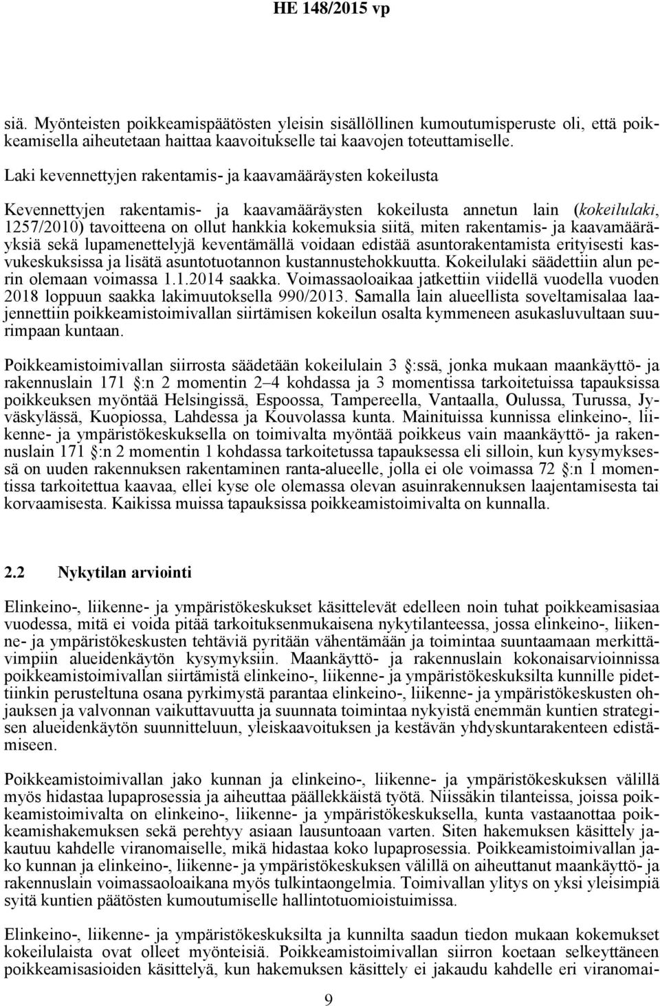 siitä, miten rakentamis- ja kaavamääräyksiä sekä lupamenettelyjä keventämällä voidaan edistää asuntorakentamista erityisesti kasvukeskuksissa ja lisätä asuntotuotannon kustannustehokkuutta.