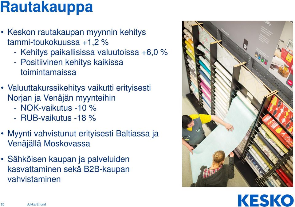 erityisesti Norjan ja Venäjän myynteihin - NOK-vaikutus -10 % - RUB-vaikutus -18 % Myynti vahvistunut