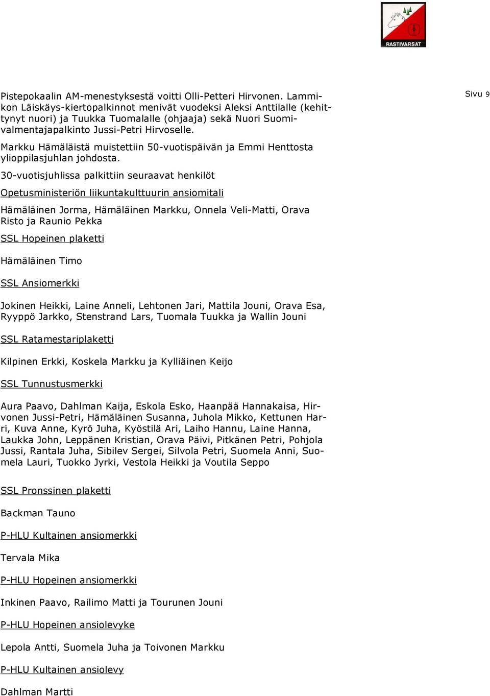 Sivu 9 Markku Hämäläistä muistettiin 50-vuotispäivän ja Emmi Henttosta ylioppilasjuhlan johdosta.
