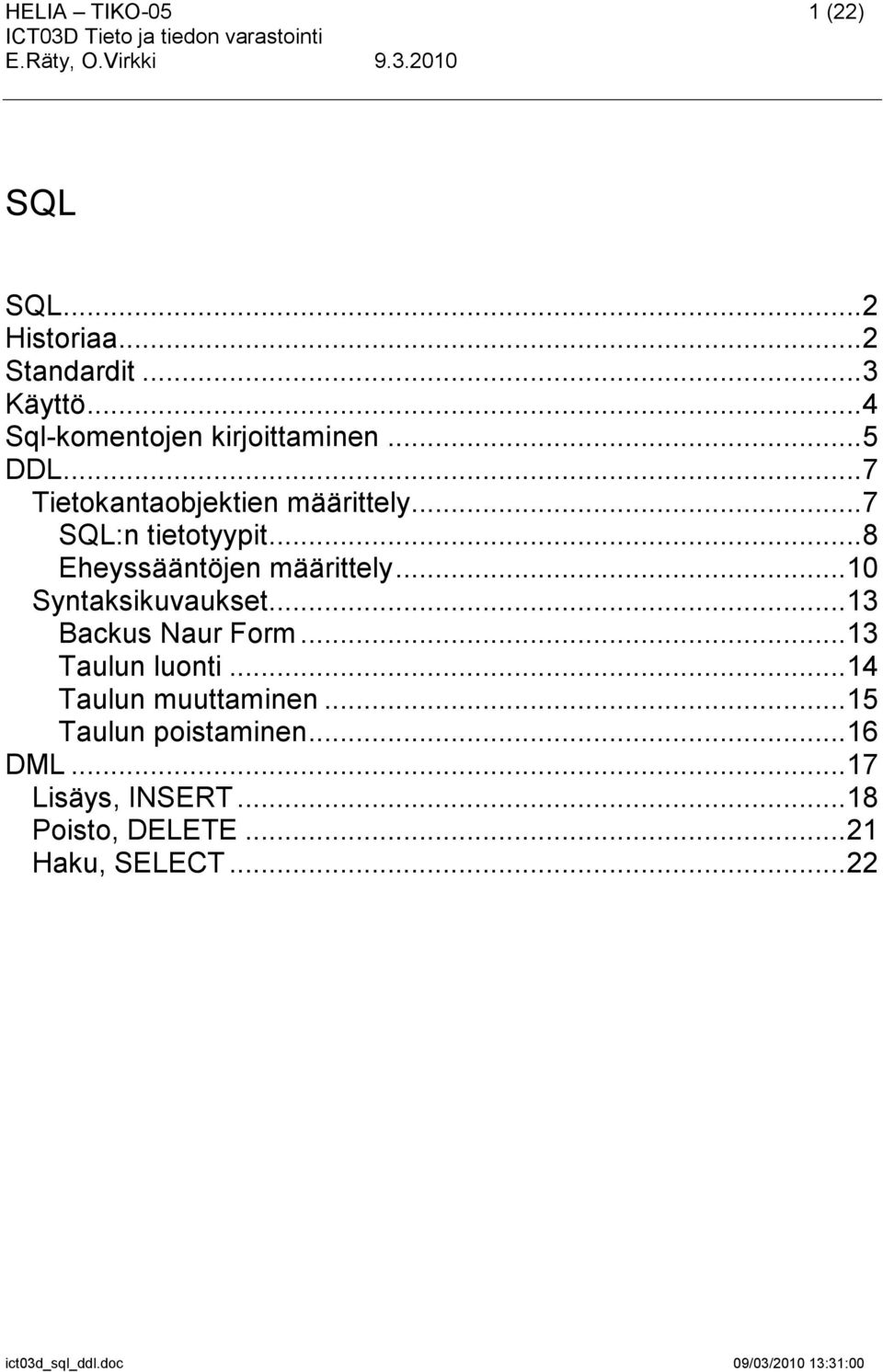 .. 7 SQL:n tietotyypit... 8 Eheyssääntöjen määrittely... 10 Syntaksikuvaukset... 13 Backus Naur Form.