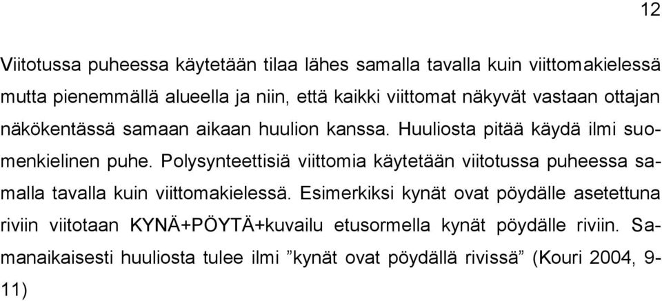 Polysynteettisiä viittomia käytetään viitotussa puheessa samalla tavalla kuin viittomakielessä.