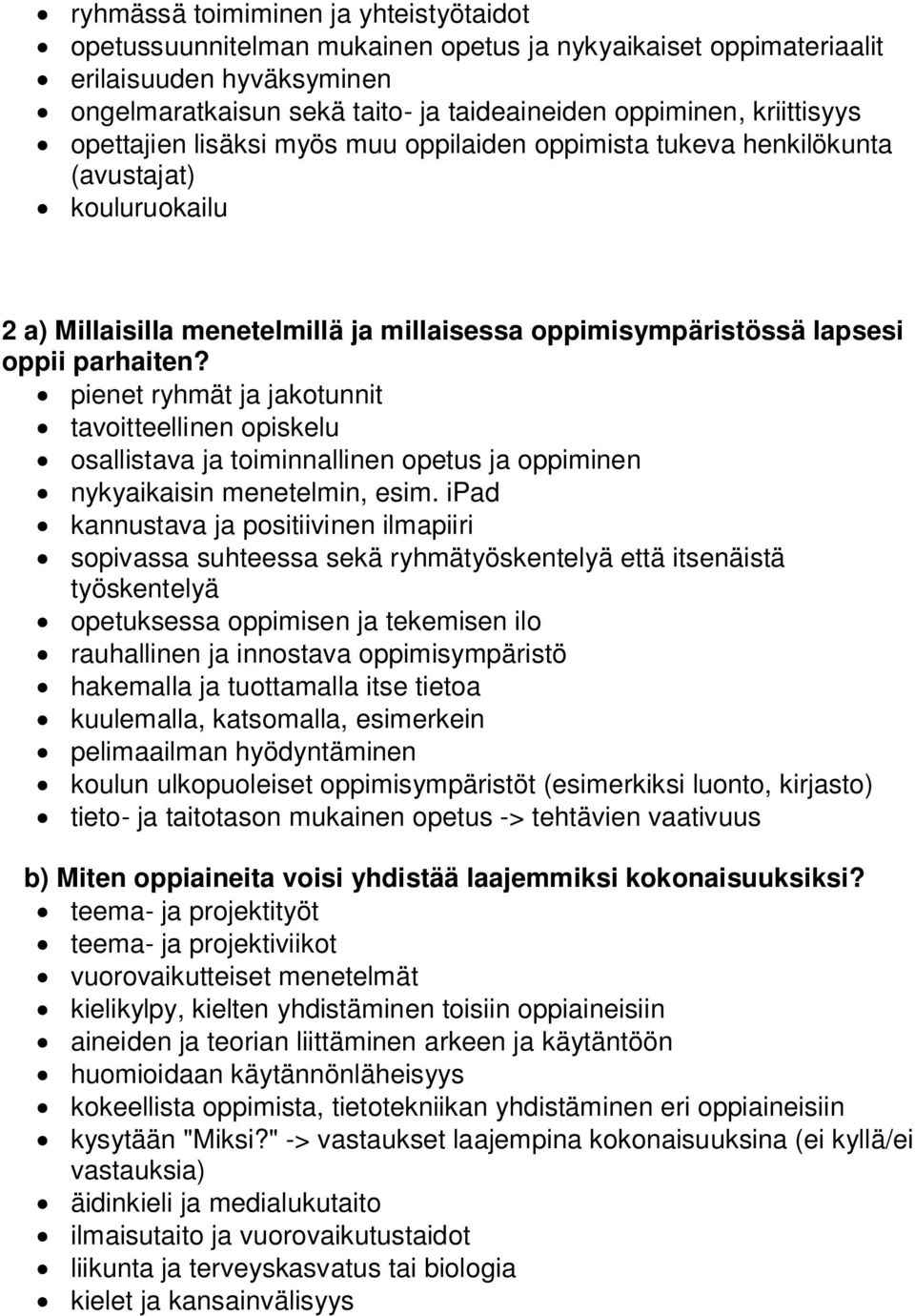 pienet ryhmät ja jakotunnit tavoitteellinen opiskelu osallistava ja toiminnallinen opetus ja oppiminen nykyaikaisin menetelmin, esim.