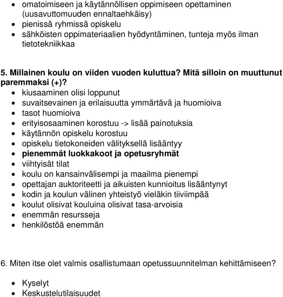 kiusaaminen olisi loppunut suvaitsevainen ja erilaisuutta ymmärtävä ja huomioiva tasot huomioiva erityisosaaminen korostuu -> lisää painotuksia käytännön opiskelu korostuu opiskelu tietokoneiden