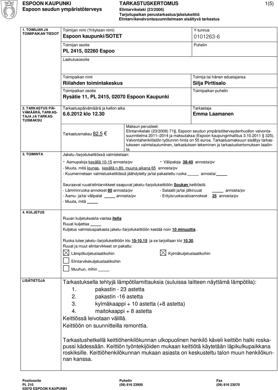 toimintakeskus Toimipaikan osoite Rysätie 11, PL 2415, 02070 Espoon Kaupunki Toimija tai hänen edustajansa Silja Pirttisalo Toimipaikan puhelin 2.