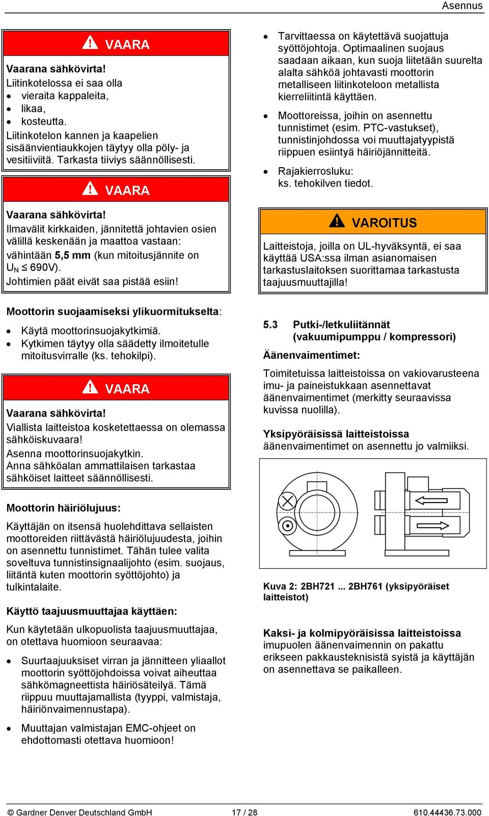 Johtimien päät eivät saa pistää esiin! Moottorin suojaamiseksi ylikuormitukselta: Käytä moottorinsuojakytkimiä. Kytkimen täytyy olla säädetty ilmoitetulle mitoitusvirralle (ks. tehokilpi).